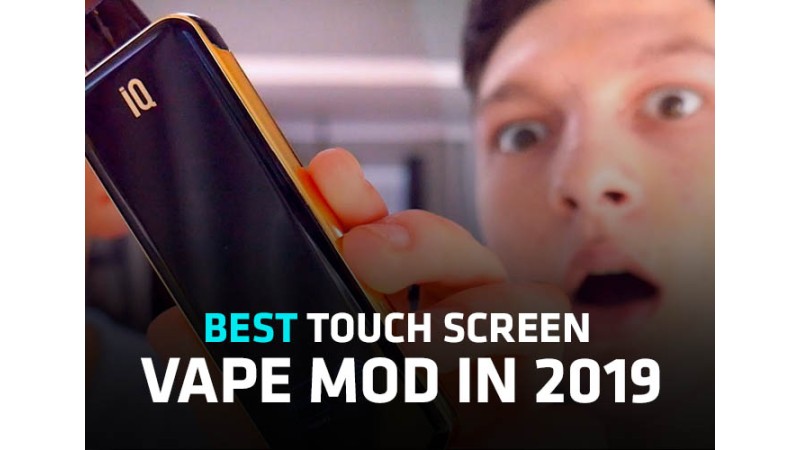 Best Touch Screen Vape Mod in 2019 Best Touch Screen Vape Mod in 2019