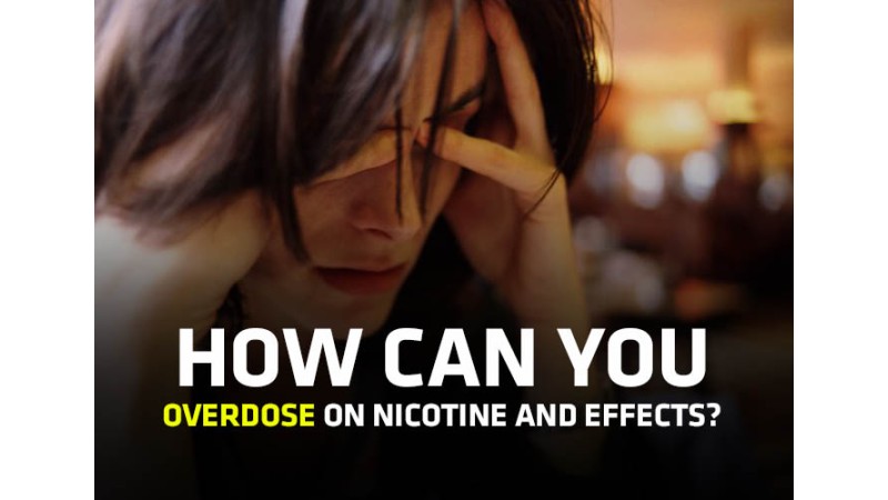 How Can You Overdose on Nicotine and Effects How Can You Overdose on Nicotine and Effects