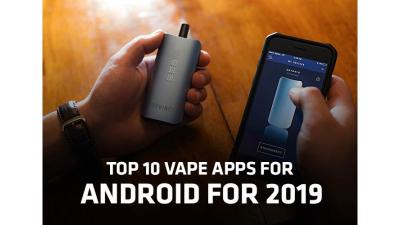 Top 10 Vape Apps for Android for 2019 Top 10 Vape Apps for Android for 2019