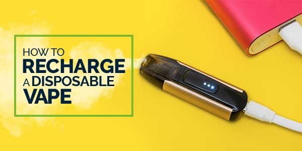 How to Recharge a Disposable Vape?