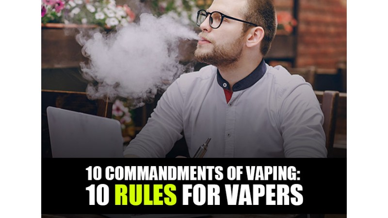 10 Commandments of Vaping: 10 Rules for Vapers 10 Commandments of Vaping: 10 Rules for Vapers