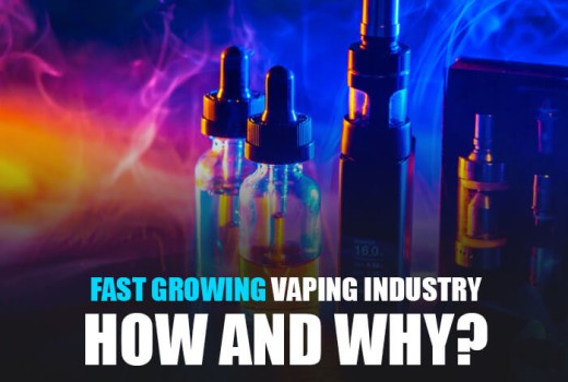 Fast Growing Vaping Industry: How and Why? Fast Growing Vaping Industry: How and Why?