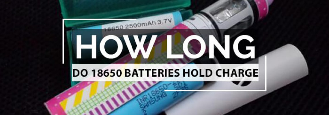 How Long do 18650 Batteries Hold Charge