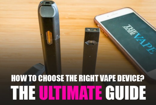 How to Choose the Right Vape Device? - The Ultimate Guide How to Choose the Right Vape Device? - The Ultimate Guide