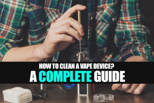 How to Clean a Vape Device? A Complete Guide How to Clean a Vape Device? A Complete Guide