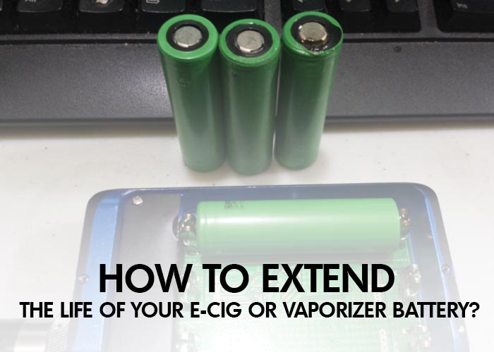 How to Extend the Life of Your E-Cig or Vaporizer Battery?