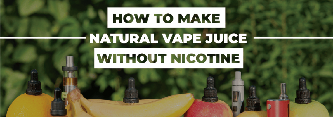 How to make natural vape juice without nicotine?
