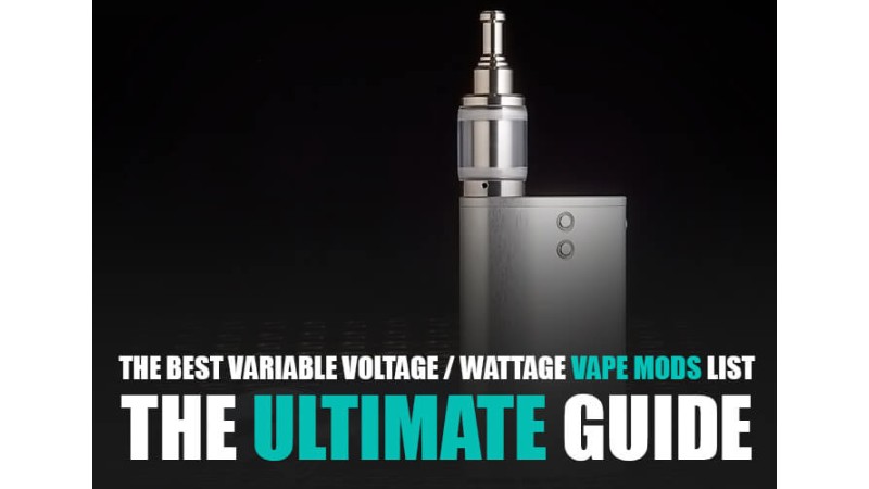 The Best Variable Voltage / Wattage Vape Mods List - The Ultimate Guide The Best Variable Voltage / Wattage Vape Mods List - The Ultimate Guide