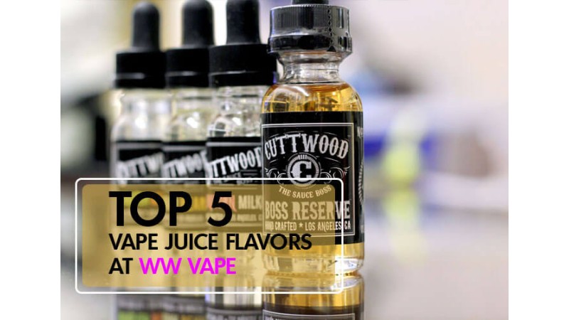 Top 5 Vape Juice Flavors at WW Vape Top 5 Vape Juice Flavors at WW Vape