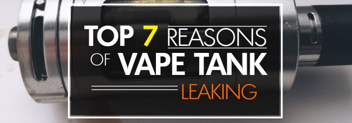 Top 7 Reason of Vape Tank Leaking