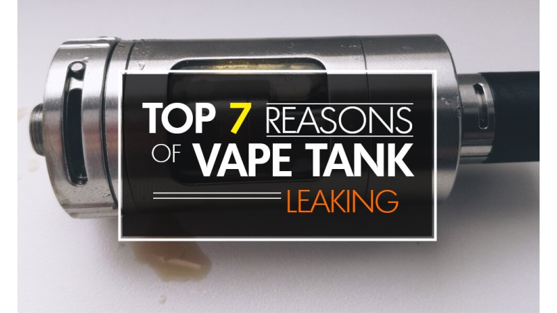 Top 7 Reason of Vape Tank Leaking Top 7 Reason of Vape Tank Leaking