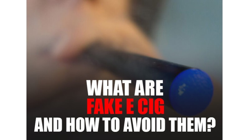 What are Fake E Cig and How to Avoid Them? What are Fake E Cig and How to Avoid Them?