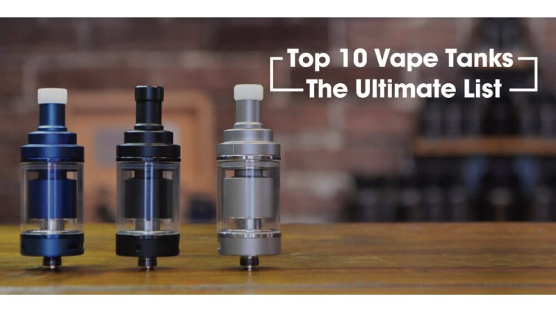 Top 10 Vape Tanks: The Ultimate List Top 10 Vape Tanks: The Ultimate List